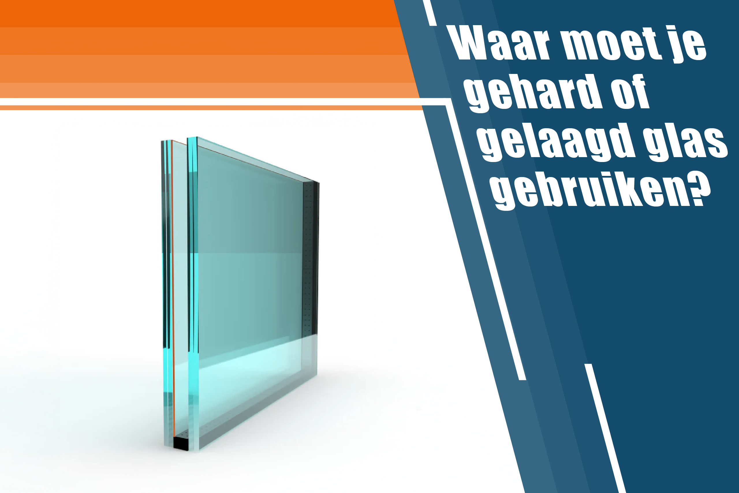 Waar moet je gehard of gelaagd glas gebruiken?